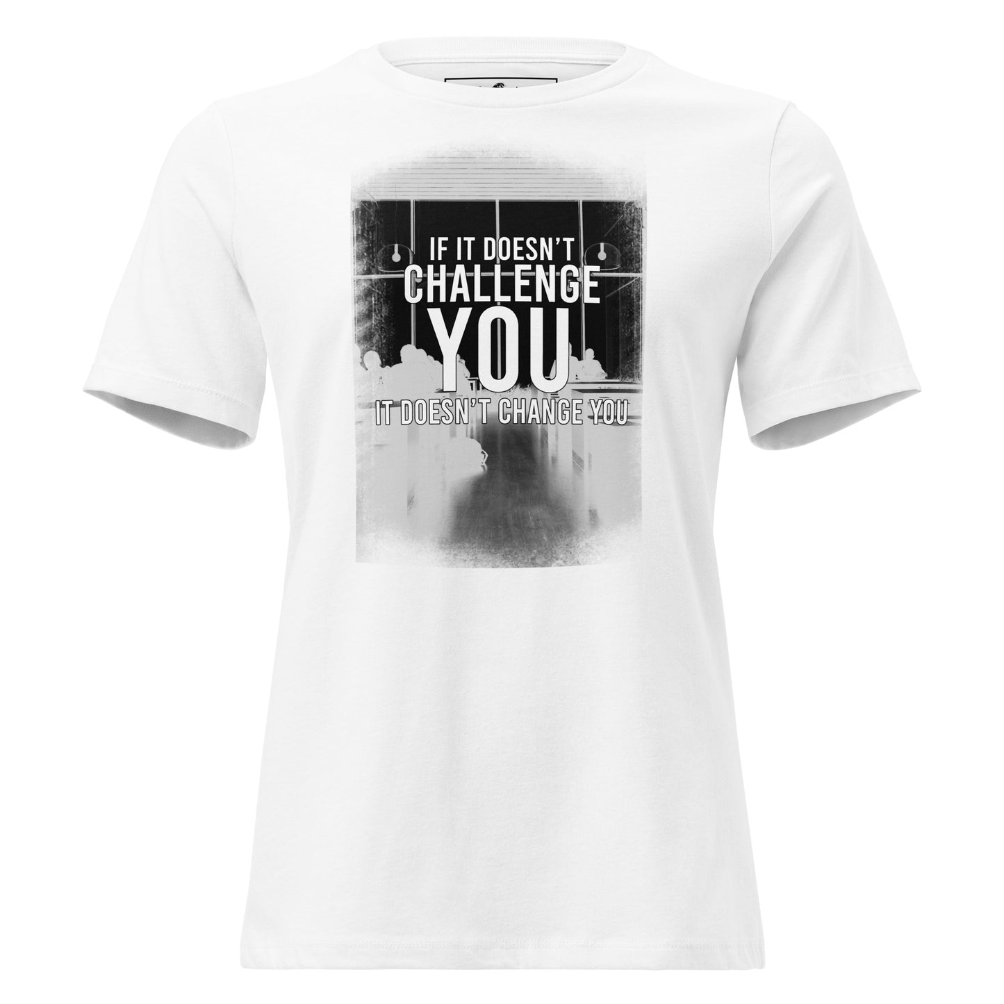 If It Doesn’t Challenge You Photo White Motivational Women’s T-Shirt