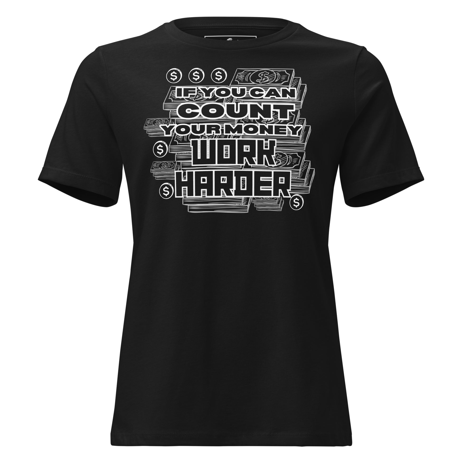 If You Can Count Your Money Work Harder Black Motivational Women’s T-Shirt
