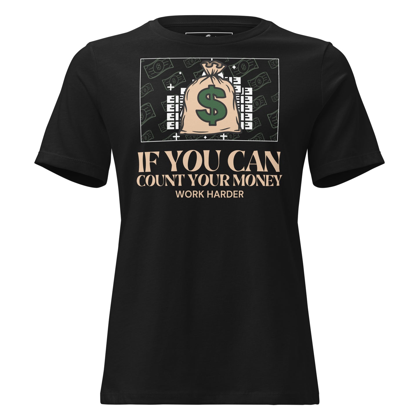 If You Can Count Your Money Work Harder III Black Motivational Women’s T-Shirt