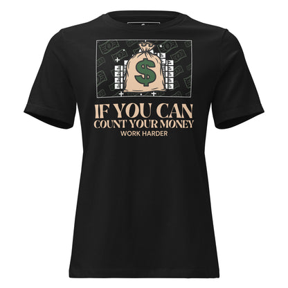 If You Can Count Your Money Work Harder III Black Motivational Women’s T-Shirt