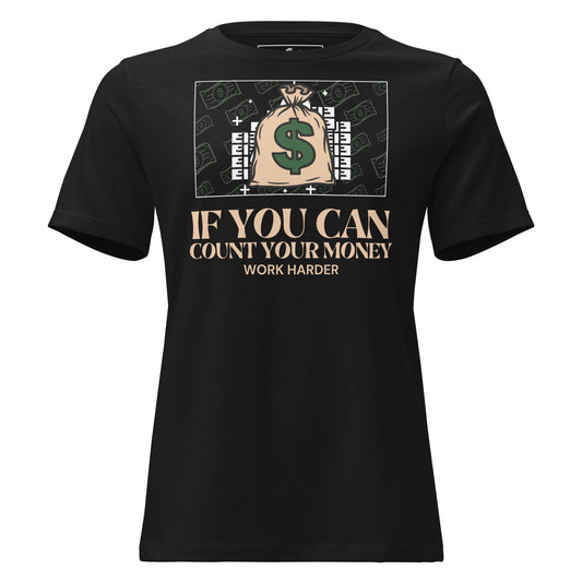 If You Can Count Your Money Work Harder III Black Motivational Women’s T-Shirt