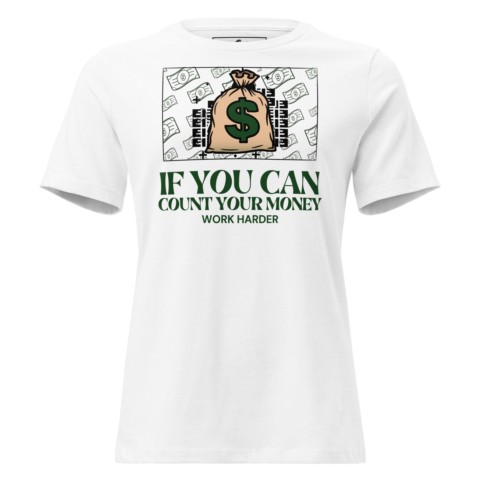 If You Can Count Your Money Work Harder III White Motivational Women’s T-Shirt