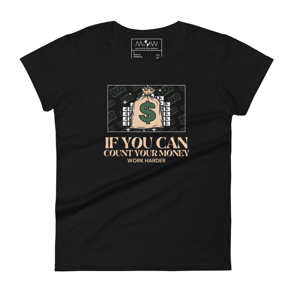 If You Can Count Your Money Work Harder III Women’s Motivational Black T-Shirt