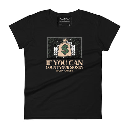 If You Can Count Your Money Work Harder III Women’s Motivational Black T-Shirt