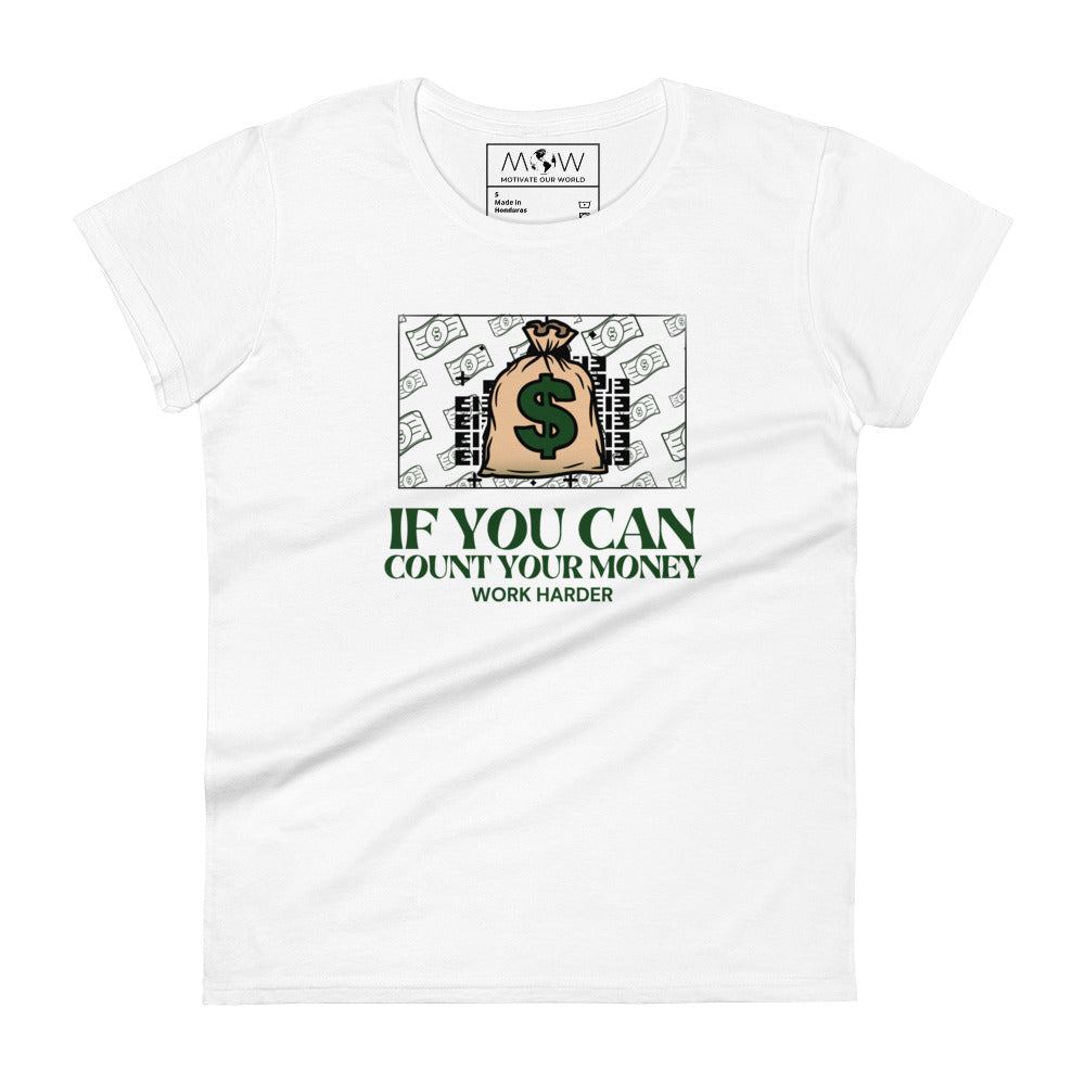 If You Can Count Your Money Work Harder III Women’s Motivational White T-Shirt