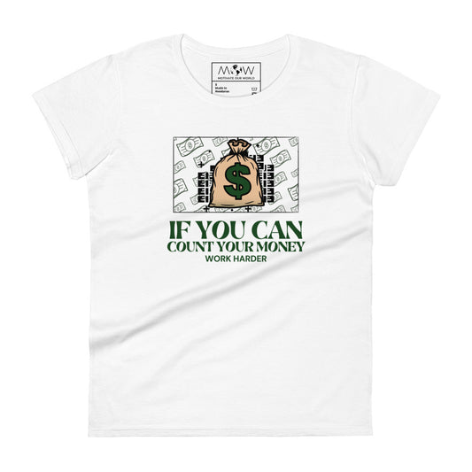 If You Can Count Your Money Work Harder III Women’s Motivational White T-Shirt