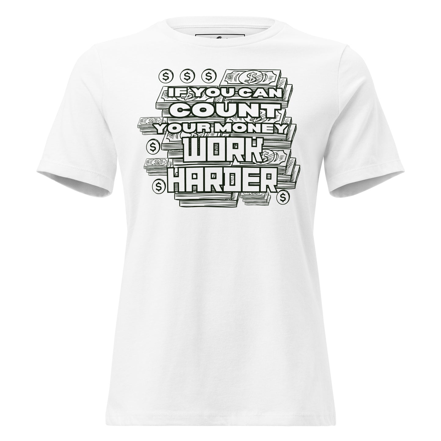 If You Can Count Your Money Work Harder White Motivational Women’s T-Shirt