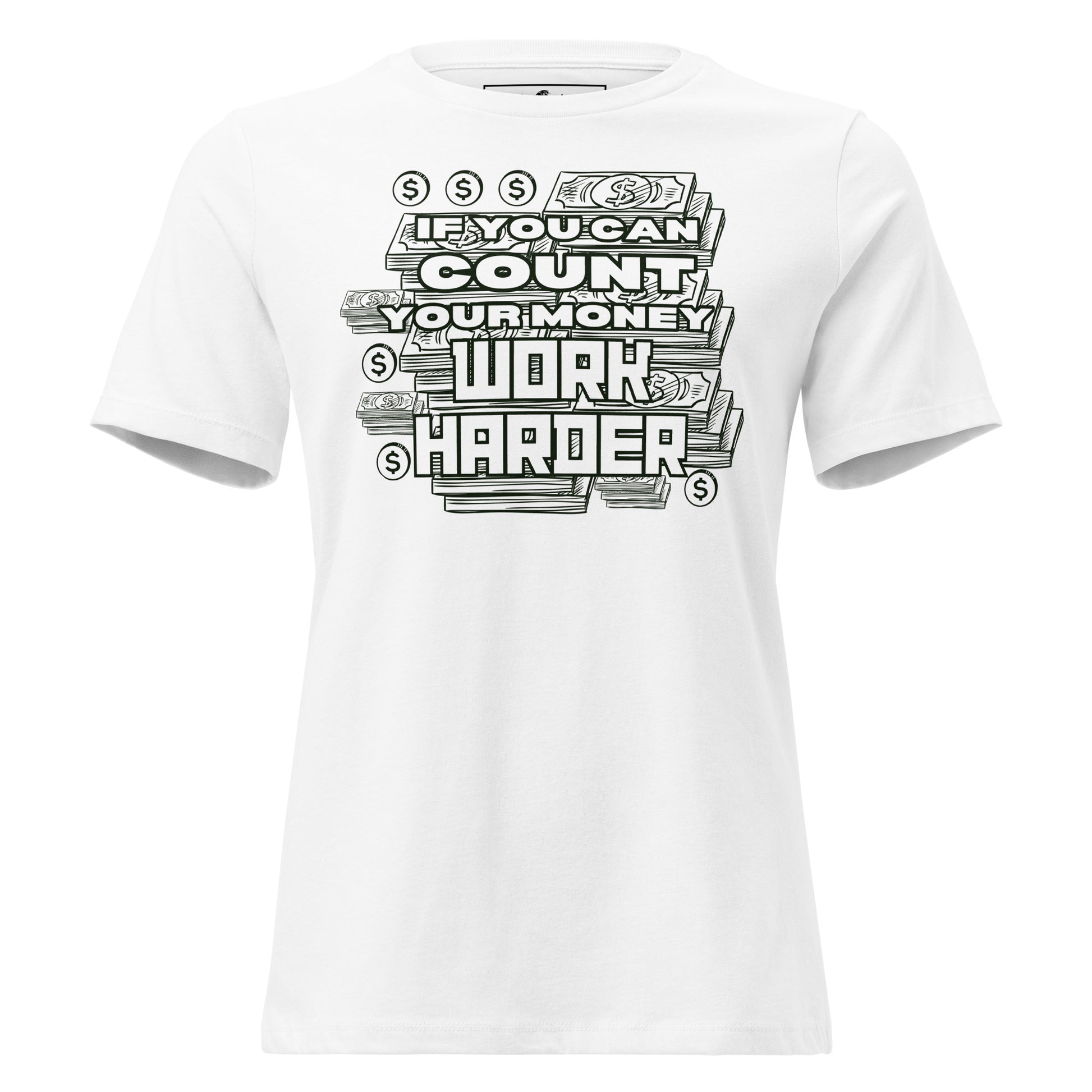 If You Can Count Your Money Work Harder White Motivational Women’s T-Shirt