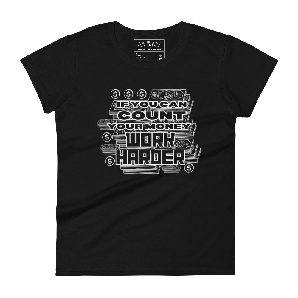 If You Can Count Your Money Work Harder Women’s Motivational Black T-Shirt