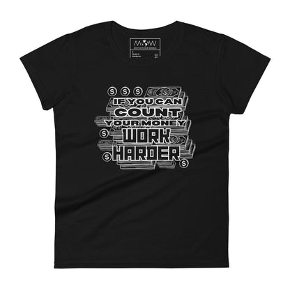 If You Can Count Your Money Work Harder Women’s Motivational Black T-Shirt