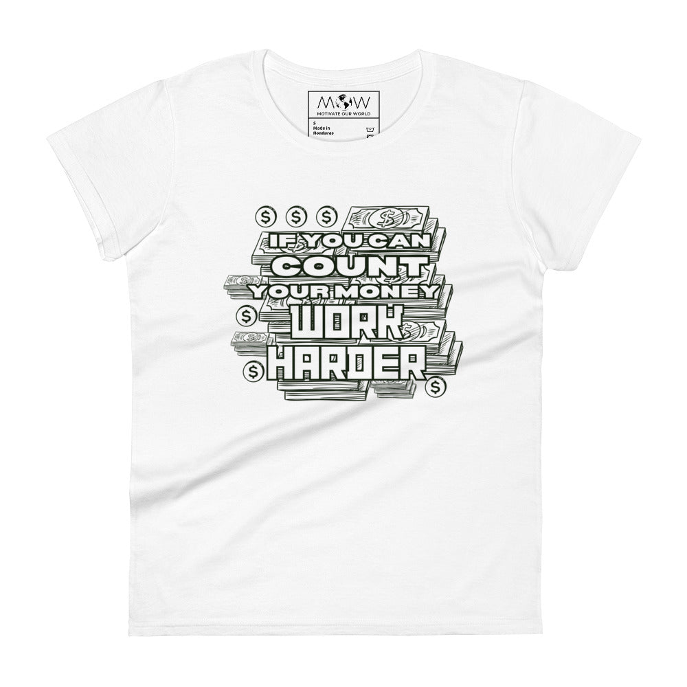 If You Can Count Your Money Work Harder Women’s Motivational White T-Shirt