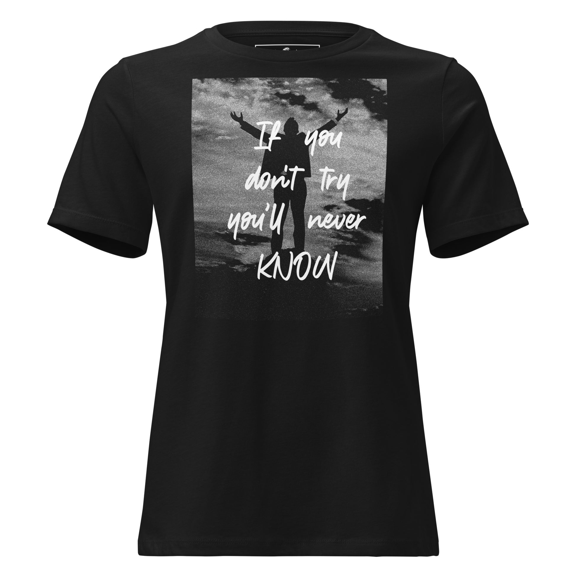 If You Don't Try You'll Never Know Black Motivational Women’s T-Shirt