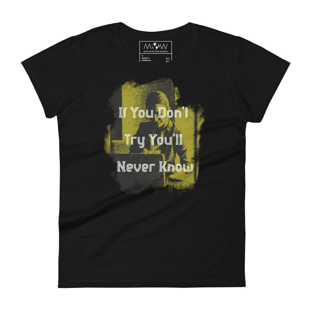 If You Don’t Try, You’ll Never Know Women’s Motivational Black T-Shirt