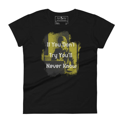 If You Don’t Try, You’ll Never Know Women’s Motivational Black T-Shirt