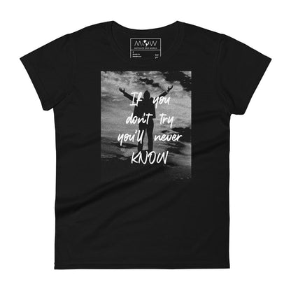 If You Don’t Try, You’ll Never Know Women’s Motivational Black T-Shirt