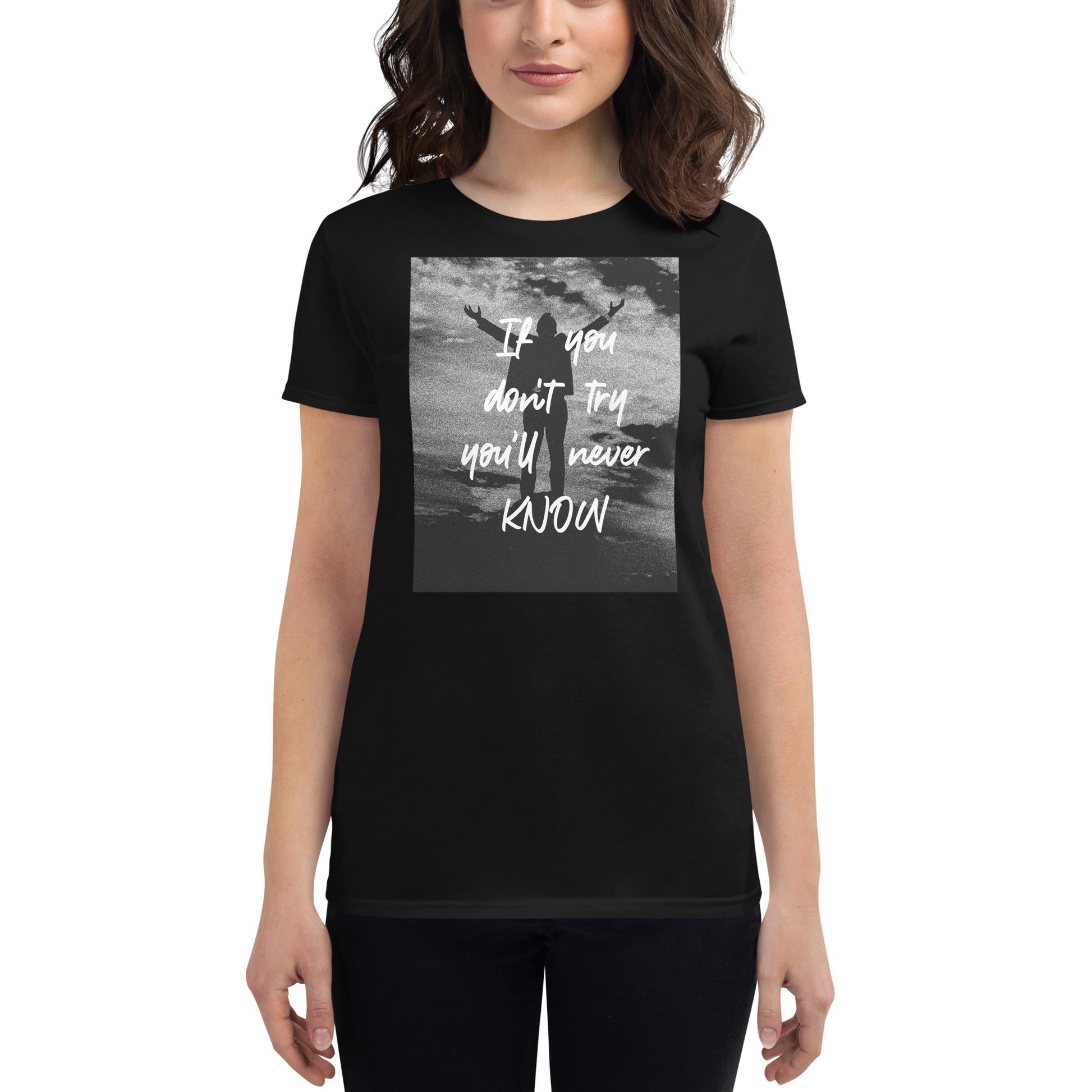 If You Don’t Try, You’ll Never Know Women’s Motivational Black T-Shirt