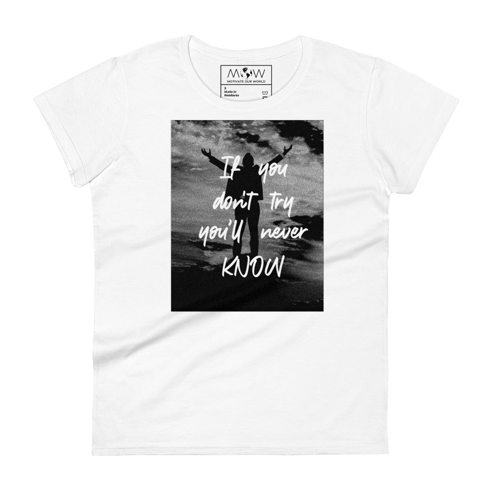 If You Don’t Try, You’ll Never Know Women’s Motivational White T-Shirt