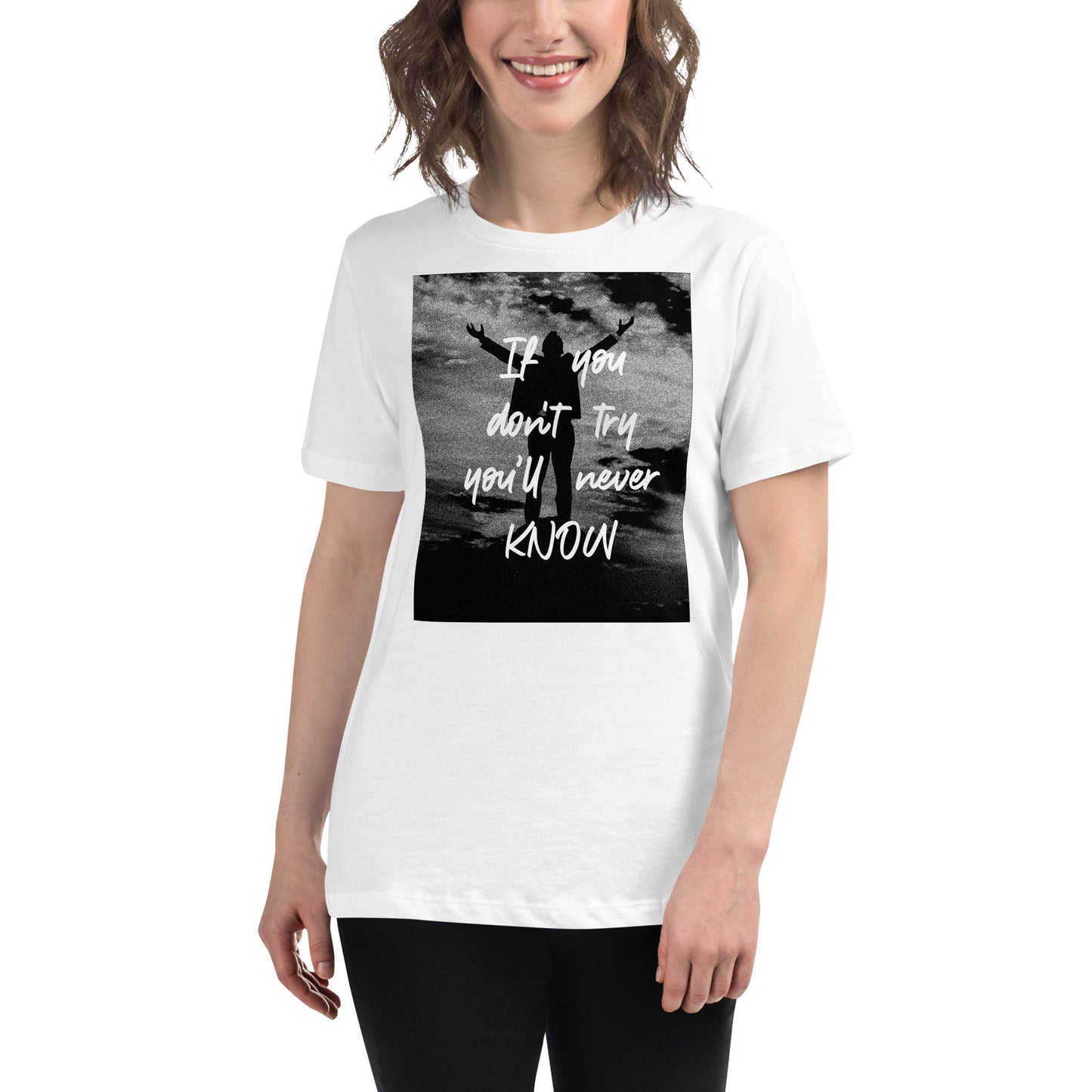 If You Don't Try You'll Never Know White Motivational Women’s T-Shirt Lifestyle