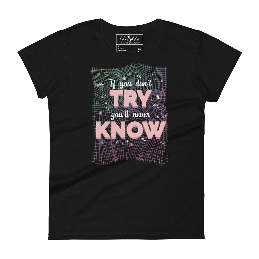 If You Don’t Try, You’ll Never Know Women’s Motivational Black T-Shirt