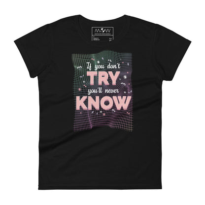 If You Don’t Try, You’ll Never Know Women’s Motivational Black T-Shirt
