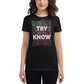 If You Don’t Try, You’ll Never Know Women’s Motivational Black T-Shirt
