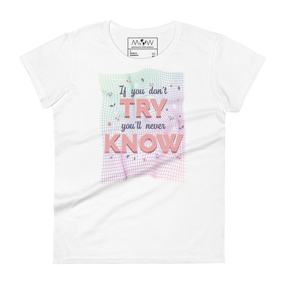 If You Don’t Try, You’ll Never Know Women’s Motivational White T-Shirt