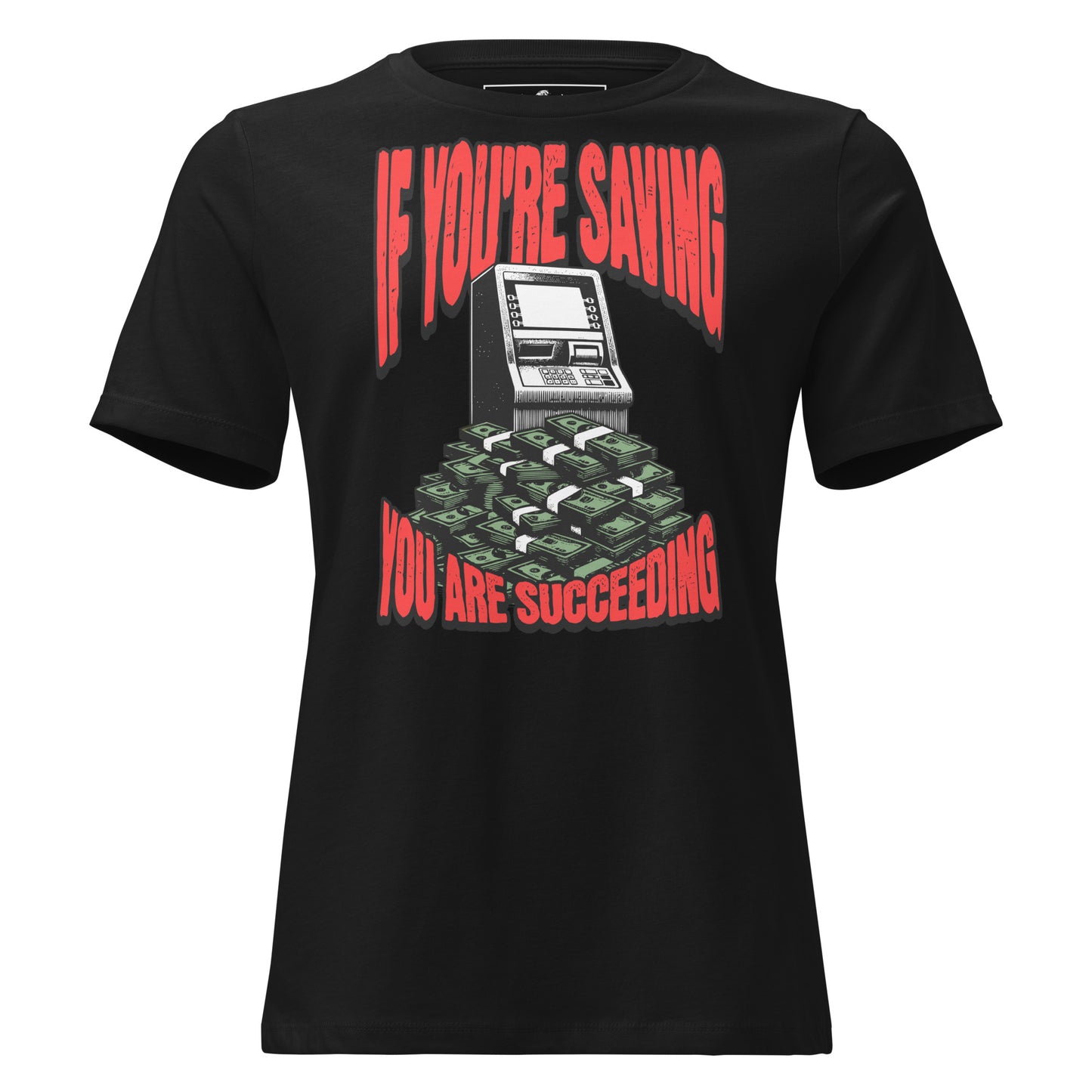 "If You're Saving (ATM Stack Edition)" Black Motivational Women’s T-Shirt