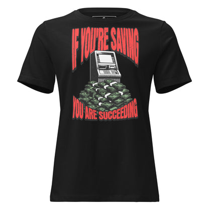 "If You're Saving (ATM Stack Edition)" Black Motivational Women’s T-Shirt
