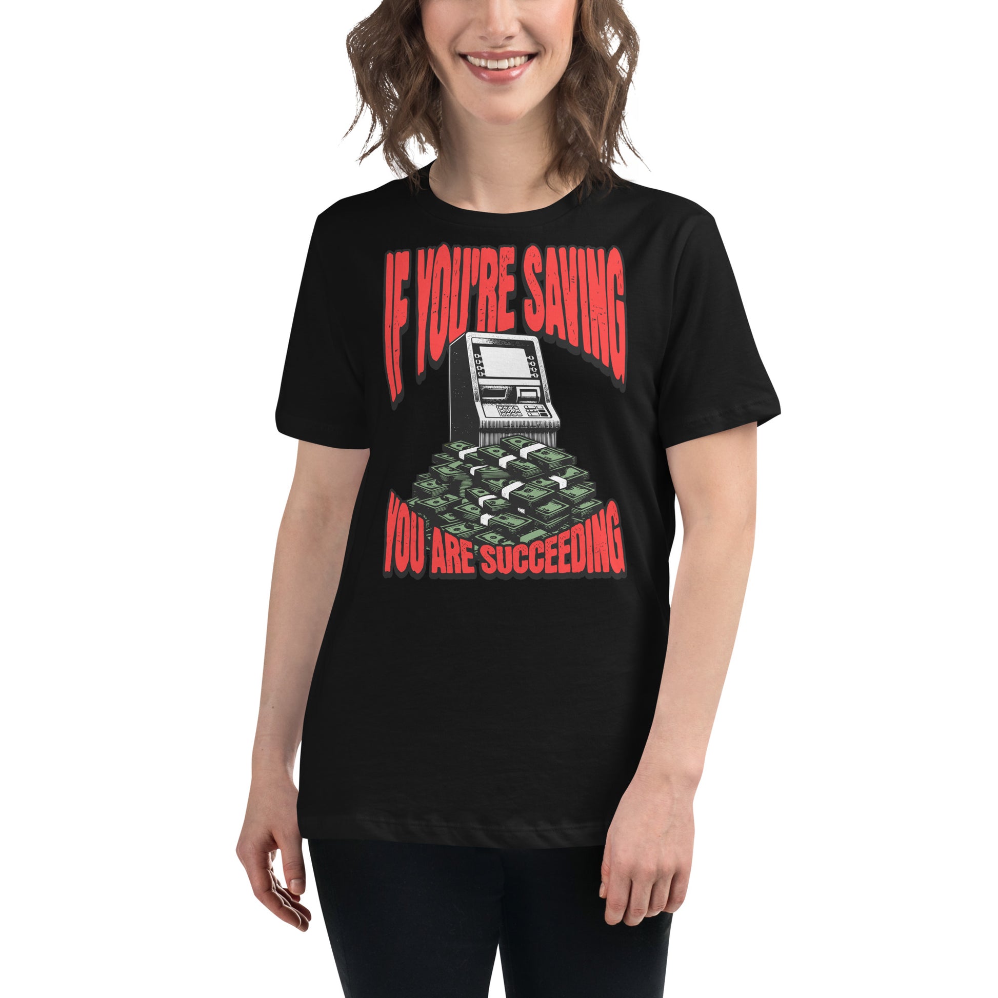 "If You're Saving (ATM Stack Edition)" Black Motivational Women’s T-Shirt Lifestyle