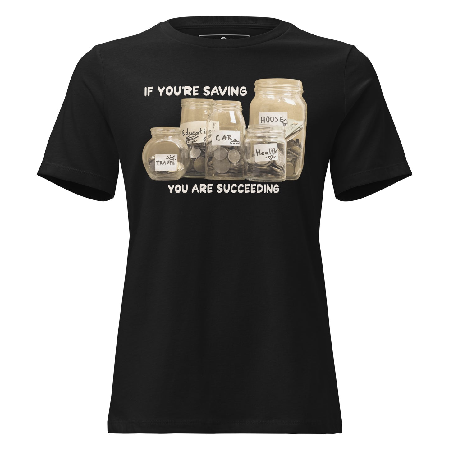 If You’re Saving, You Are Succeeding Black Motivational Women’s T-Shirt