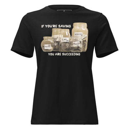 If You’re Saving, You Are Succeeding Black Motivational Women’s T-Shirt