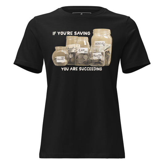 If You’re Saving, You Are Succeeding Black Motivational Women’s T-Shirt