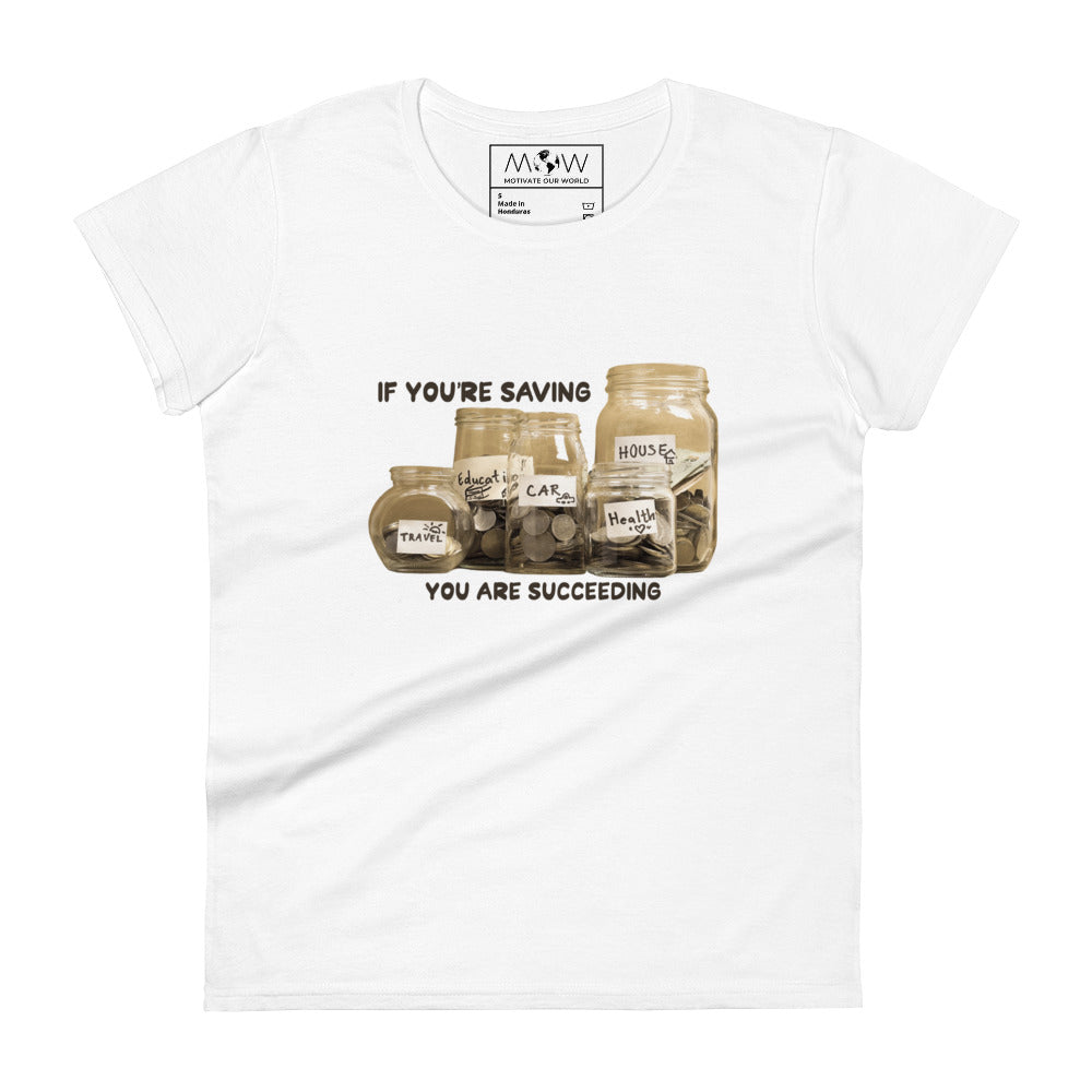 If You’re Saving, You Are Succeeding Women’s Motivational White T-Shirt