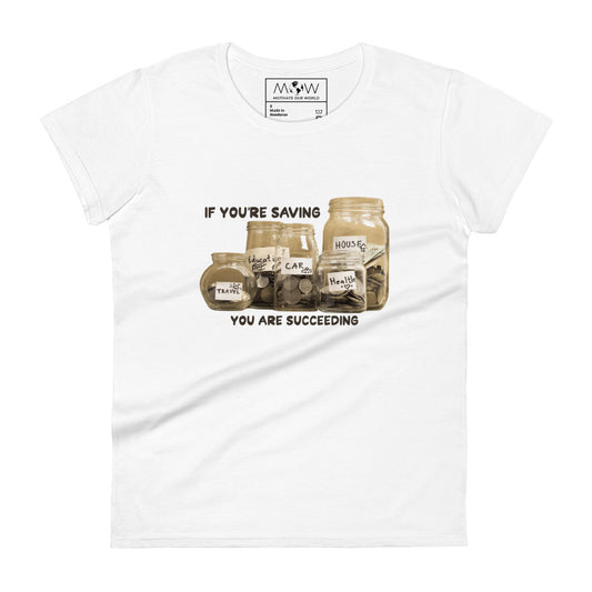 If You’re Saving, You Are Succeeding Women’s Motivational White T-Shirt