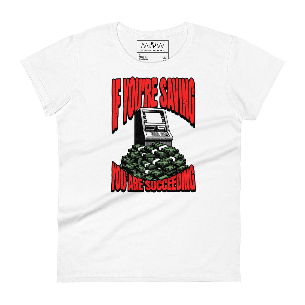 If You’re Saving, You Are Succeeding Women’s Motivational White T-Shirt