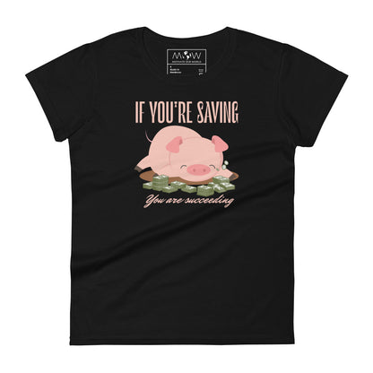 If You’re Saving, You Are Succeeding Women’s Motivational Black T-Shirt