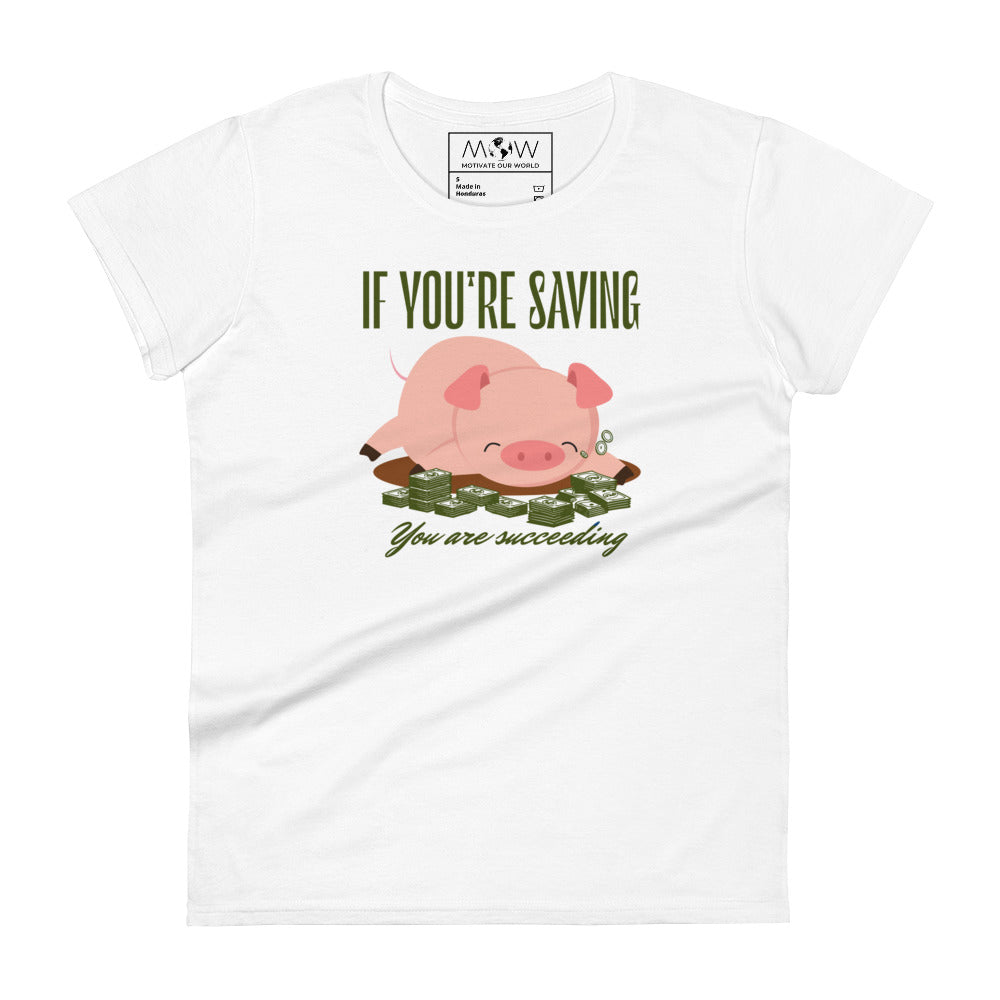 If You’re Saving, You Are Succeeding Women’s Motivational White T-Shirt