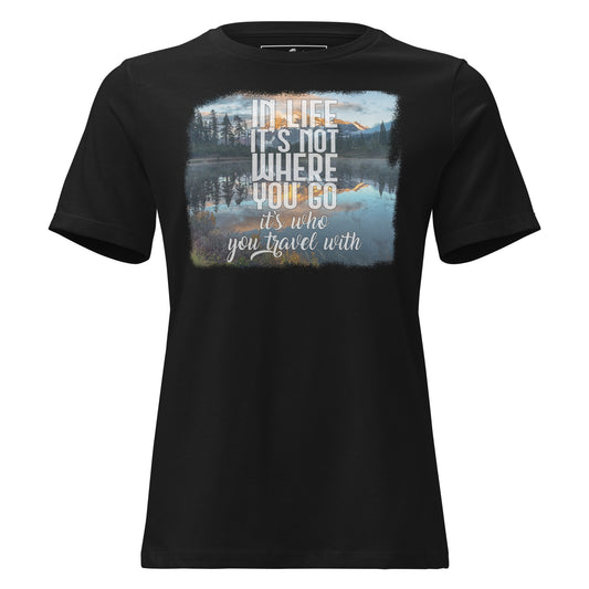 In Life It’s Who You Travel With Lake View Black Motivational Women’s T-Shirt
