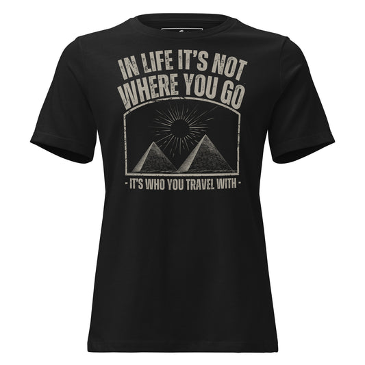 In Life It’s Who You Travel With Pyramids Black Motivational Women’s T-Shirt