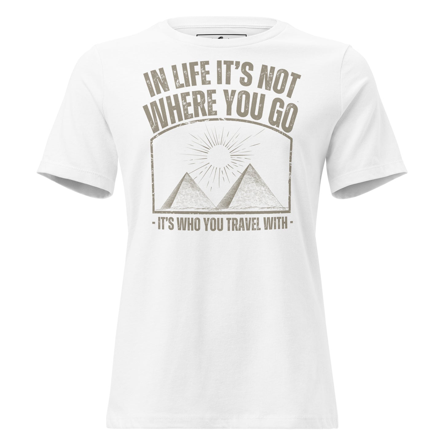 In Life It’s Who You Travel With Pyramids White Motivational Women’s T-Shirt