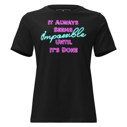 It Always Seems Impossible Until It's Done Black Motivational Women’s T-Shirt