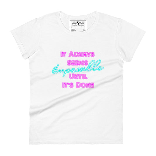 It Always Seems Impossible Until It’s Done Women’s Motivational White T-Shirt
