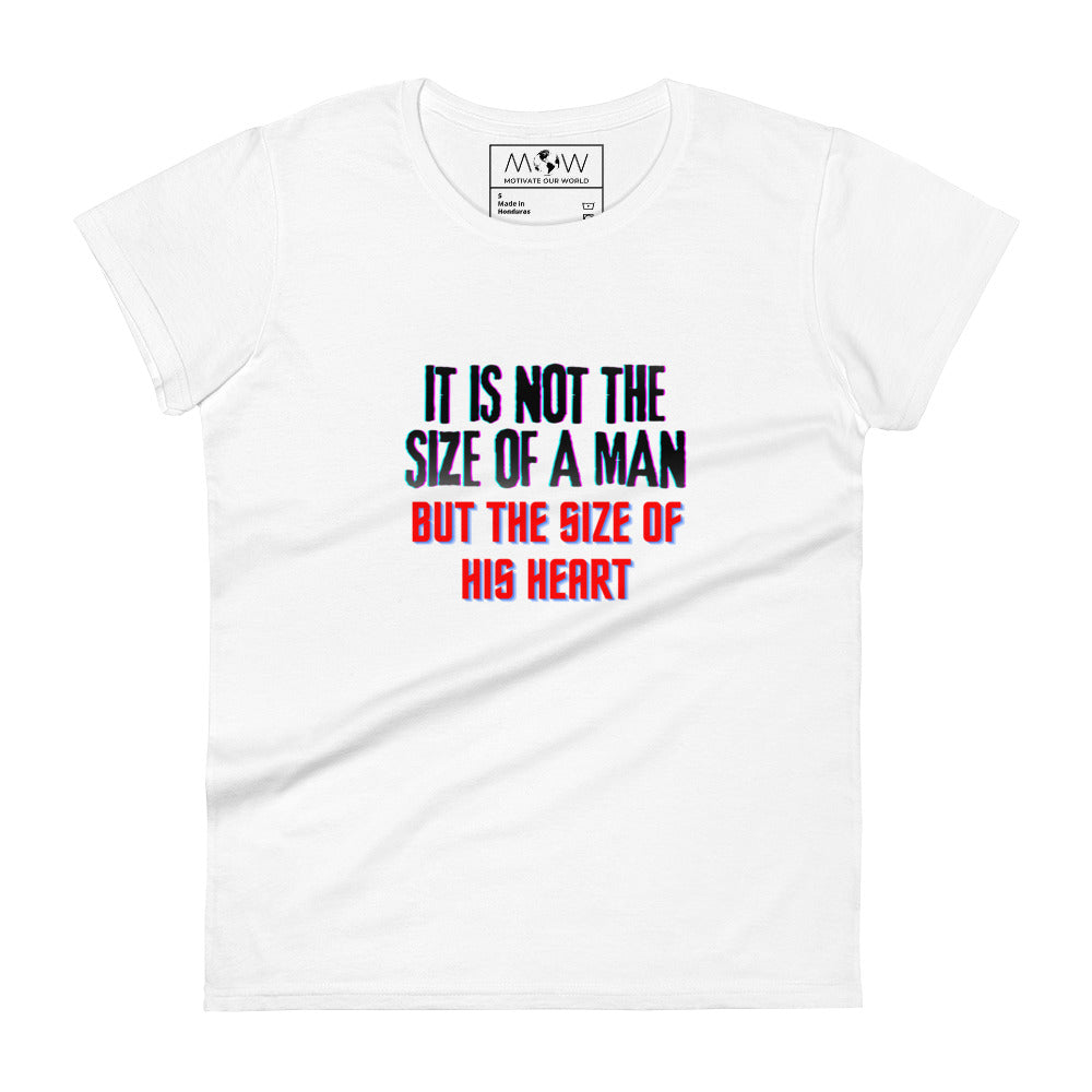 "It Is Not the Size of a Man, But the Size of His Heart" Women’s Motivational White T-Shirt