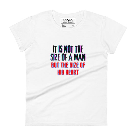 "It Is Not the Size of a Man, But the Size of His Heart" Women’s Motivational White T-Shirt