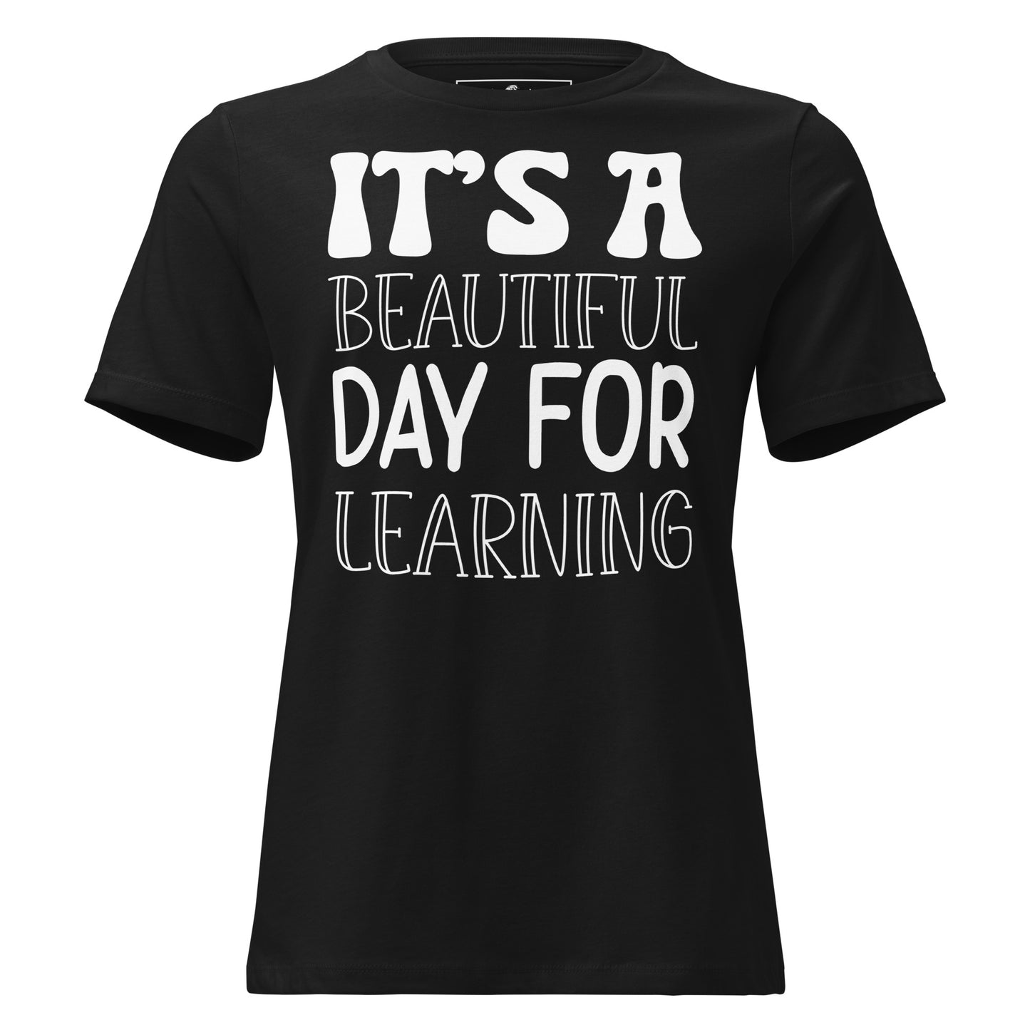 It’s A Beautiful Day For Learning Bold Black Motivational Women’s T-Shirt