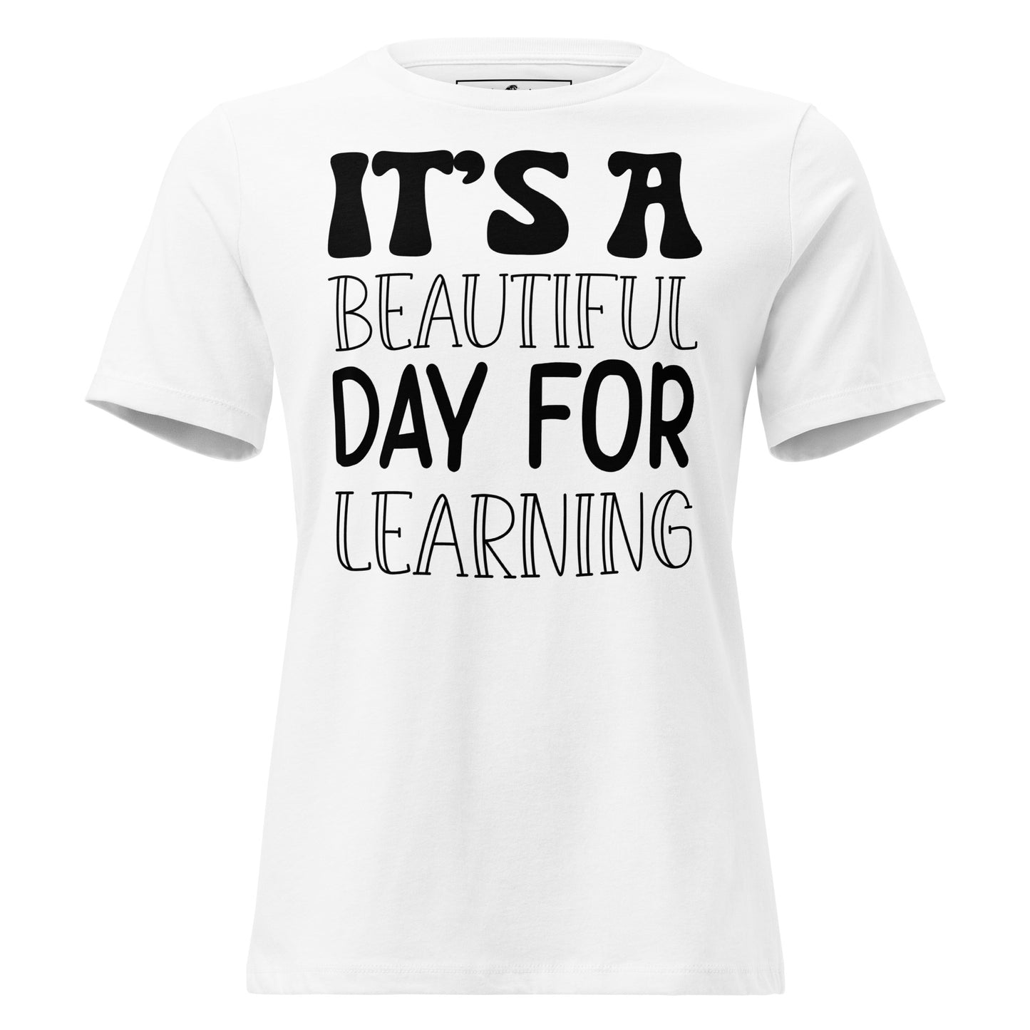It’s A Beautiful Day For Learning Bold White Motivational Women’s T-Shirt