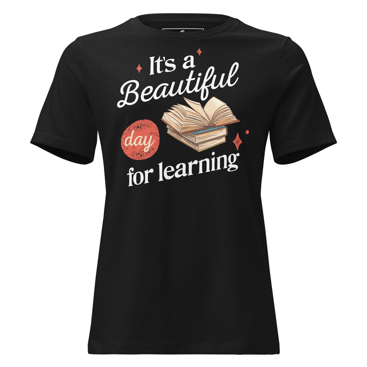 It’s A Beautiful Day For Learning Books Black Motivational Women’s T-Shirt