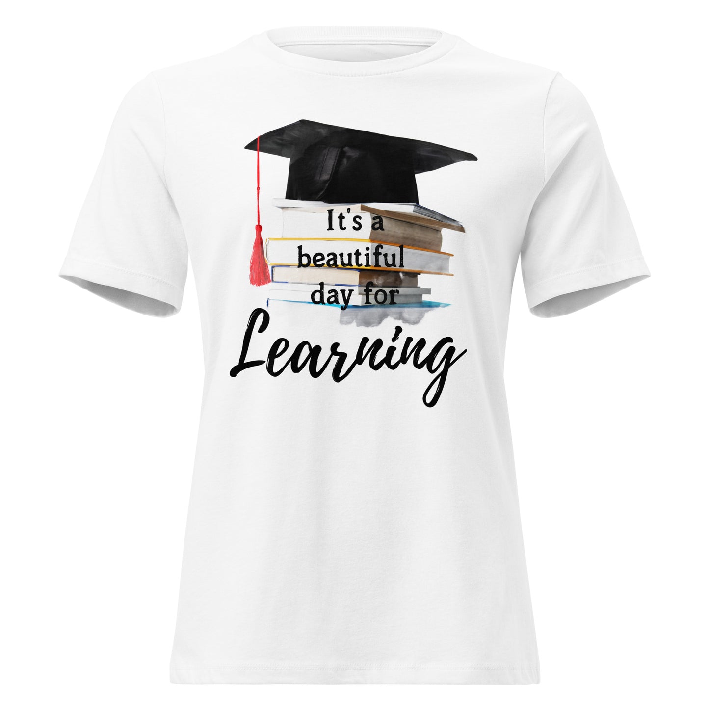 It’s A Beautiful Day For Learning Graduation White Motivational Women’s T-Shirt