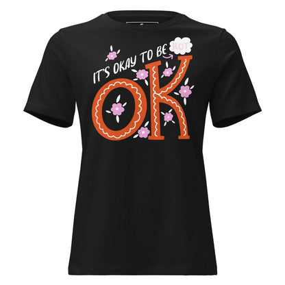 It's Okay to Be Not OK - Floral Edition Black Motivational Women’s T-Shirt