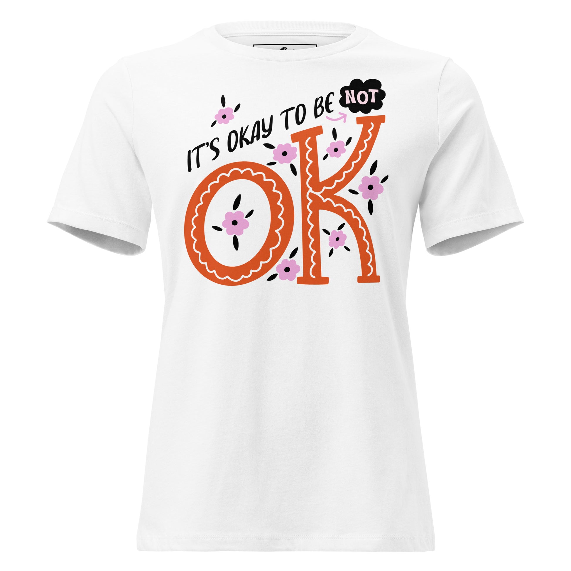 It's Okay to Be Not OK - Floral Edition White Motivational Women’s T-Shirt